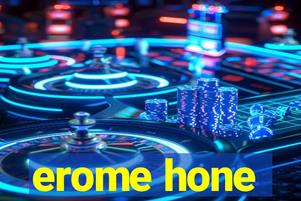 erome hone